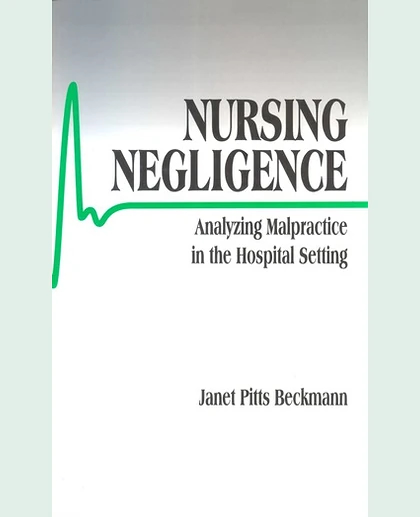 Nursing Negligence: Analyzing Malpractice in the Hospital Setting, 1st Edition