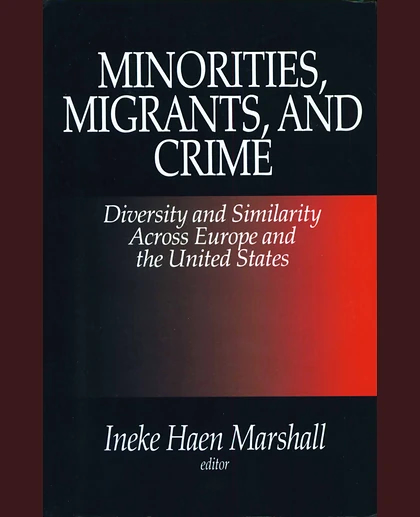 Minorities, Migrants, and Crime: Diversity and Similarity Across Europe and the United States, 1st Edition