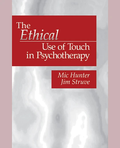The Ethical Use of Touch in Psychotherapy, 1st Edition