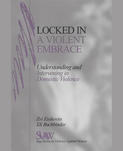Locked in A Violent Embrace: Understanding and Intervening in Domestic Violence