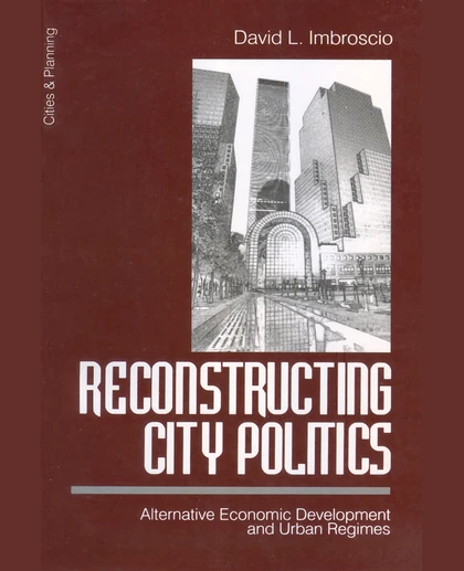 Reconstructing City Politics: Alternative Economic Development and Urban Regimes, Illustrated Edition