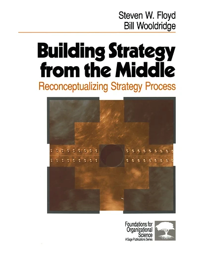 Building Strategy from the Middle: Reconceptualizing Strategy Process