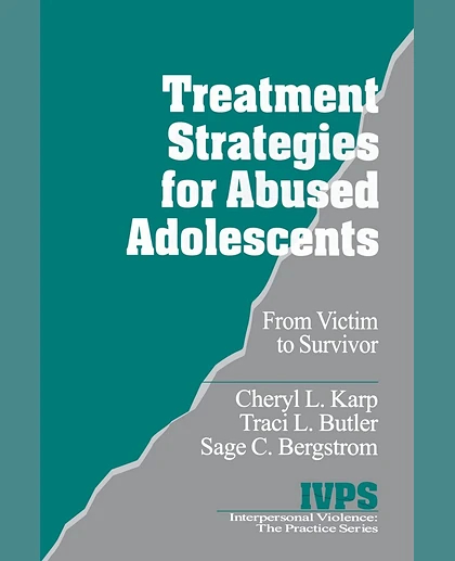 Treatment Strategies for Abused Adolescents: From Victim to Survivor, 1st Edition