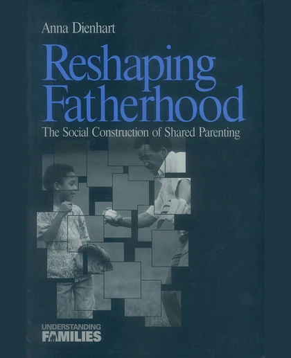 Reshaping Fatherhood: The Social Construction of Shared Parenting