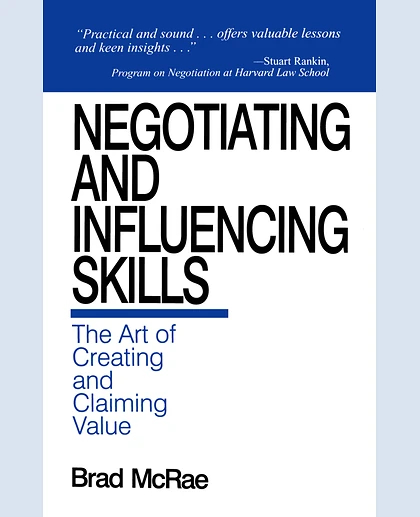 Negotiating and Influencing Skills: The Art of Creating and Claiming Value