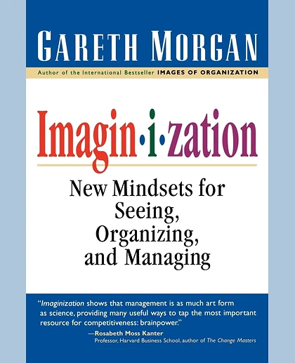 Imaginization: New Mindsets for Seeing, Organizing, and Managing, 1st Edition