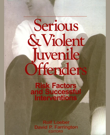 Serious & Violent Juvenile Offenders: Risk Factors and Successful Interventions, 1st Edition