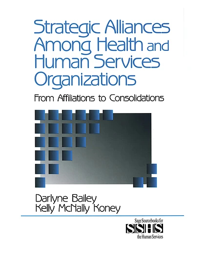 Strategic Alliances Among Health and Human Services Organizations: From Affiliations to Consolidations