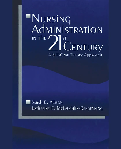 Nursing Administration in the 21st Century: A Self-Care Theory Approach