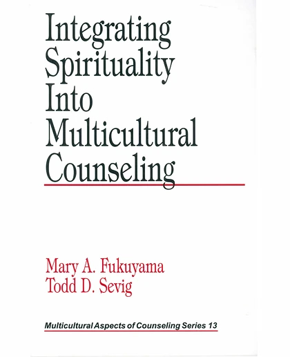 Integrating Spirituality Into Multicultural Counseling:, Volume 13