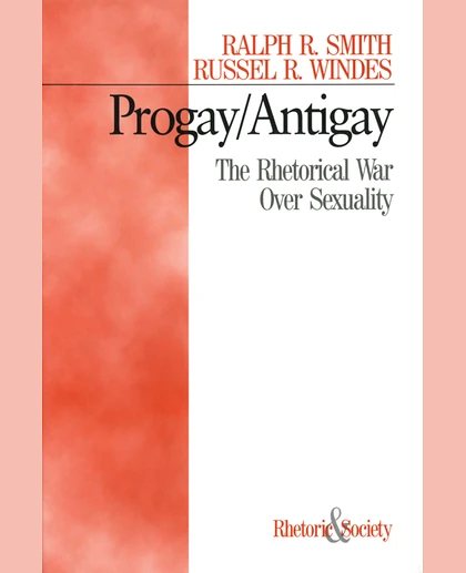Progay/Antigay: The Rhetorical War Over Sexuality