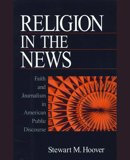 Religion in the News: Faith and Journalism in American Public Discourse