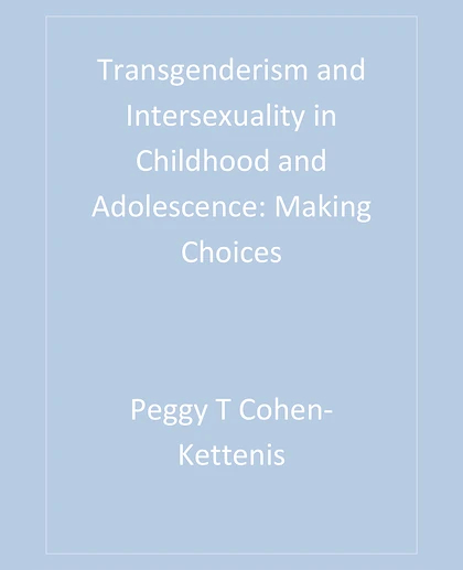 Transgenderism and Intersexuality in Childhood and Adolescence: Making Choices