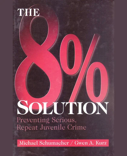 The 8% Solution: Preventing Serious, Repeat Juvenile Crime