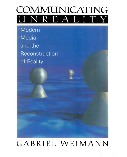Communicating Unreality: Modern Media and the Reconstruction of Reality