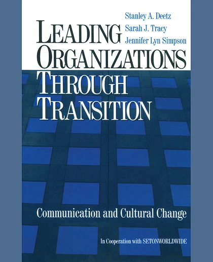 Leading Organizations Through Transition: Communication and Cultural Change