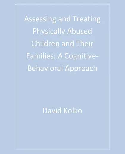 Assessing and Treating Physically Abused Children and Their Families: A Cognitive-Behavioral Approach
