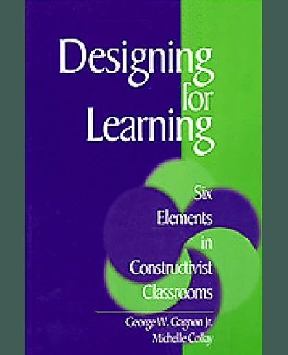 Designing for Learning: Six Elements in Constructivist Classrooms