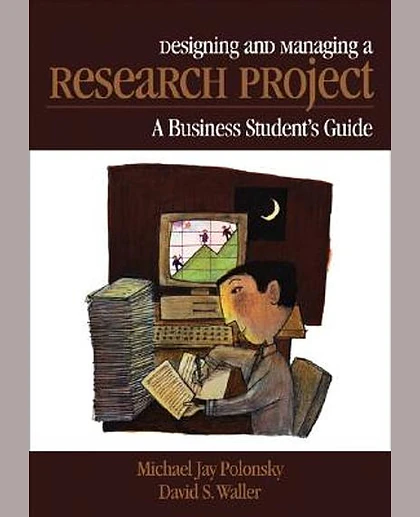 Designing and Managing a Research Project: A Business Student's Guide