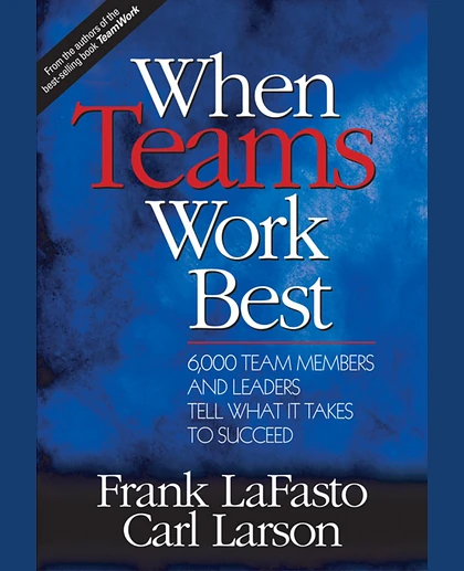 When Teams Work Best: 6,000 Team Members and Leaders Tell What It Takes to Succeed