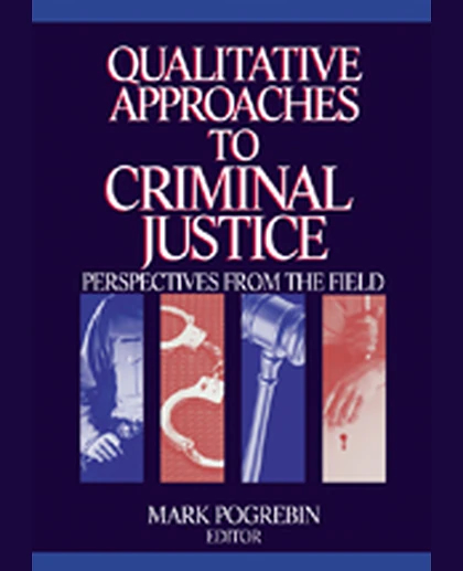 Qualitative Approaches to Criminal Justice: Perspectives from the Field, 1st Edition