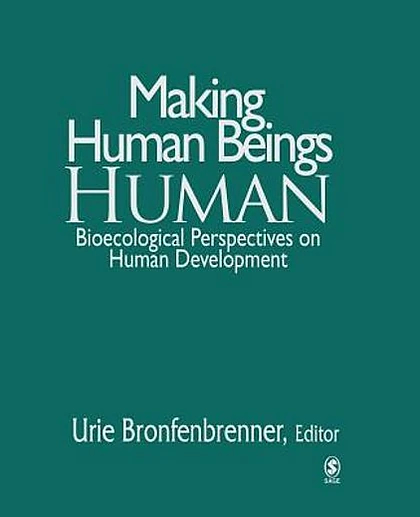 Making Human Beings Human: Bioecological Perspectives on Human Development, 1st Edition