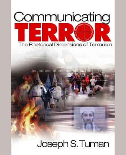 Communicating Terror: The Rhetorical Dimensions of Terrorism