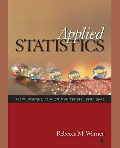 Applied Statistics: From Bivariate Through Multivariate Techniques