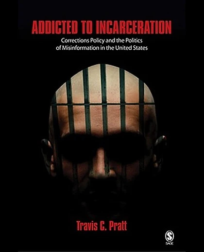 Addicted to Incarceration: Corrections Policy and the Politics of Misinformation in the United States