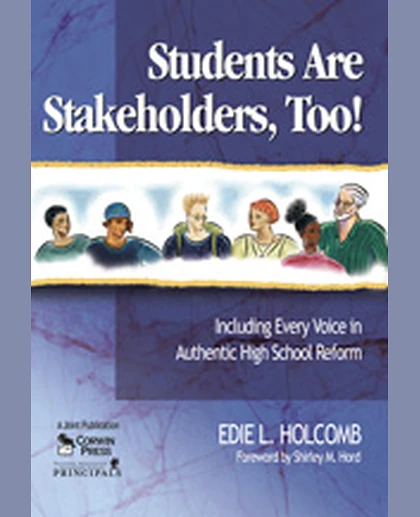 Students Are Stakeholders, Too!: Including Every Voice in Authentic High School Reform, 1st Edition