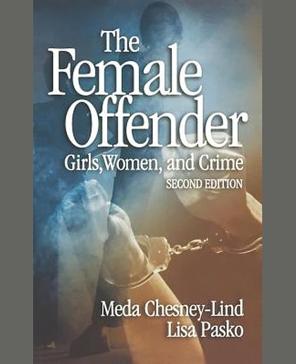 The Female Offender: Girls, Women, and Crime, 2nd Edition