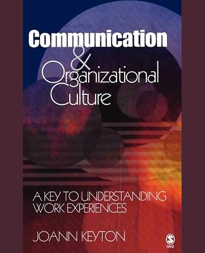 Communication & Organizational Culture: A Key to Understanding Work Experiences
