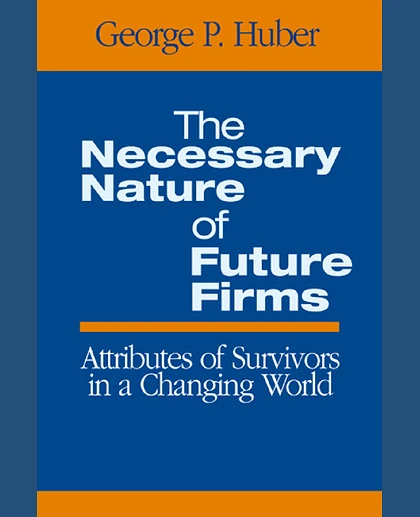 The Necessary Nature of Future Firms: Attributes of Survivors in a Changing World