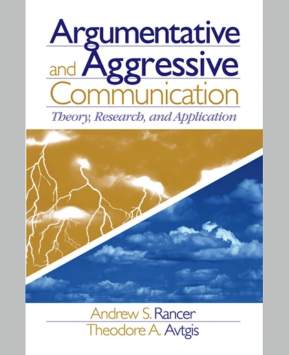 Argumentative and Aggressive Communication: Theory, Research, and Application