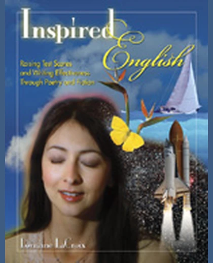 Inspired English: Raising Test Scores and Writing Effectiveness Through Poetry and Fiction, 1st Edition