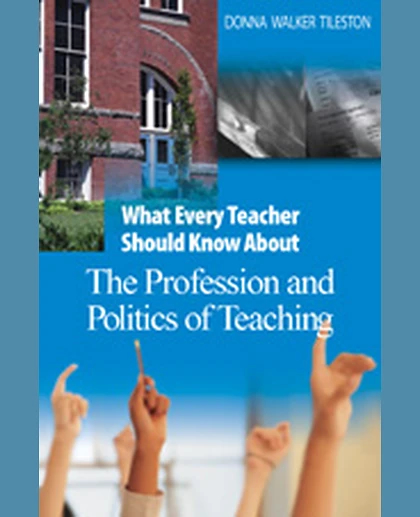 What Every Teacher Should Know About the Profession and Politics of Teaching, 1st Edition