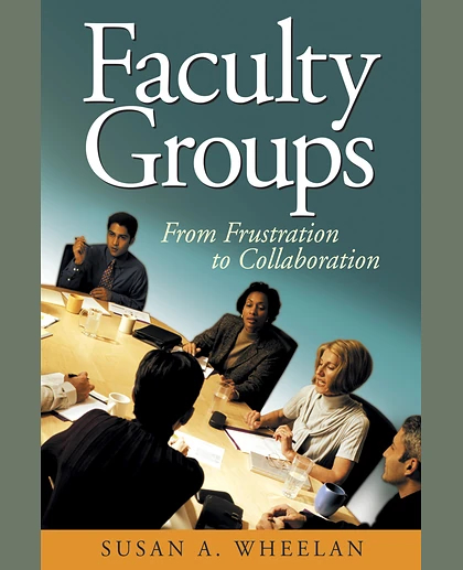 Faculty Groups: From Frustration to Collaboration