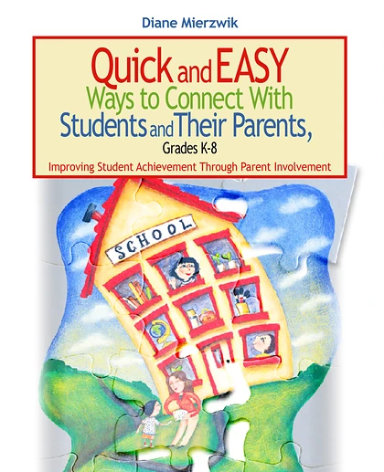 Quick and Easy Ways to Connect with Students and Their Parents, Grades K-8: Improving Student Achievement Through Parent Involvement