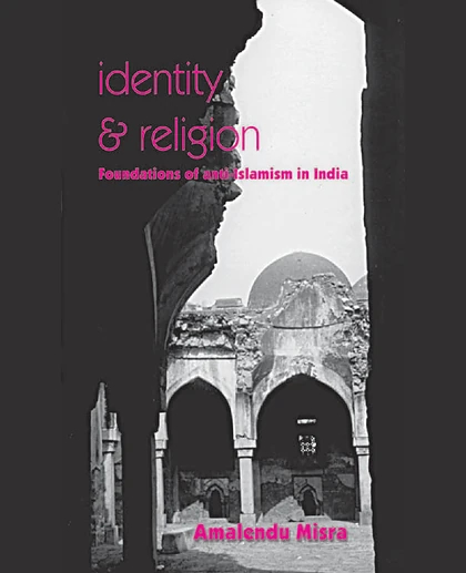 Identity and Religion: Foundations of Anti-Islamism in India