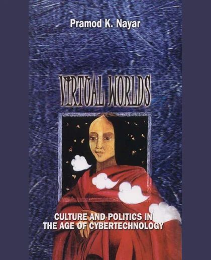 Virtual Worlds: Culture and Politics in the Age of Cybertechnology, 1st Edition