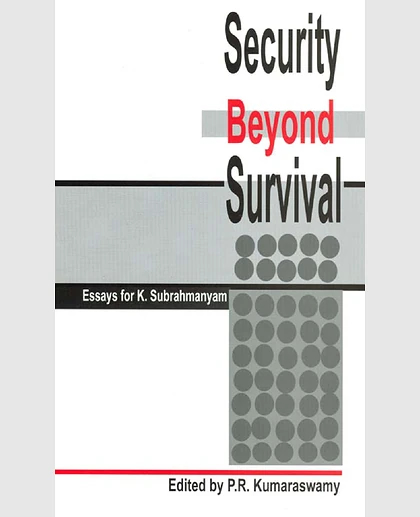 Security Beyond Survival: Essays for K. Subrahmanyam