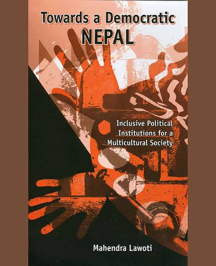 Towards a Democratic Nepal: Inclusive Political Institutions for a Multicultural Society