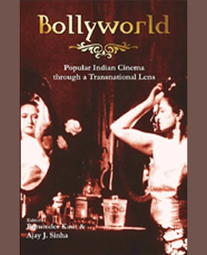 Bollyworld: Popular Indian Cinema Through A Transnational Lens