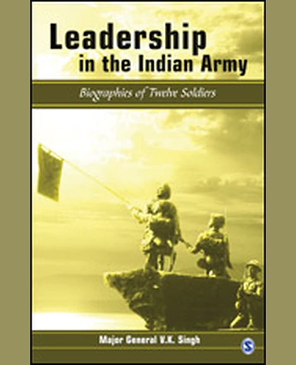 Leadership in the Indian Army: Biographies of Twelve Soldiers