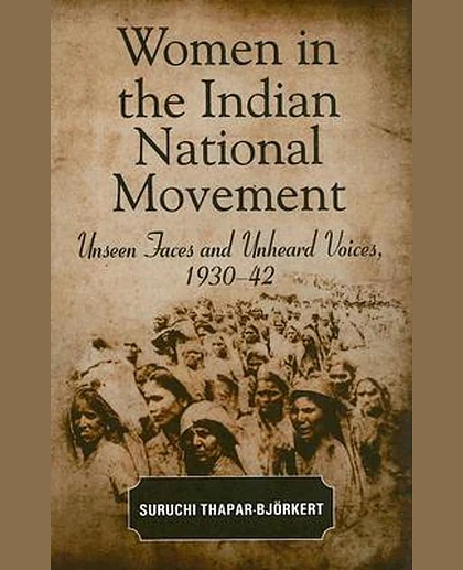 Women in the Indian National Movement: Unseen Faces and Unheard Voices, 1930-42