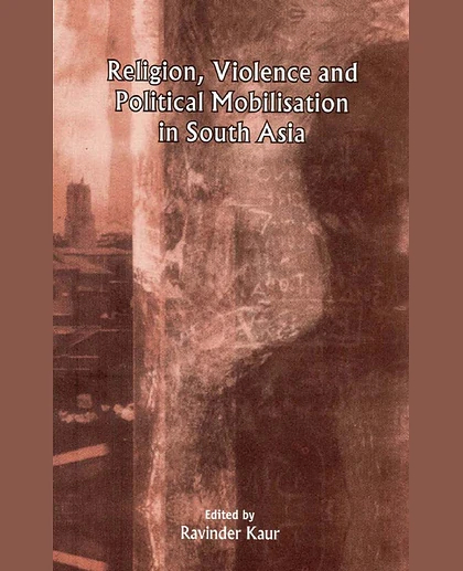 Religion, Violence, and Political Mobilisation in South Asia, 1st Edition