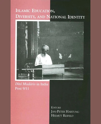 Islamic Education, Diversity and National Identity: Dini Madaris in India Post 9/11