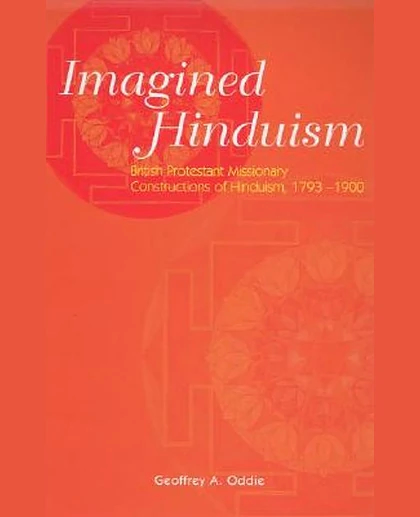 Imagined Hinduism: British Protestant Missionary Constructions of Hinduism, 1793-1900