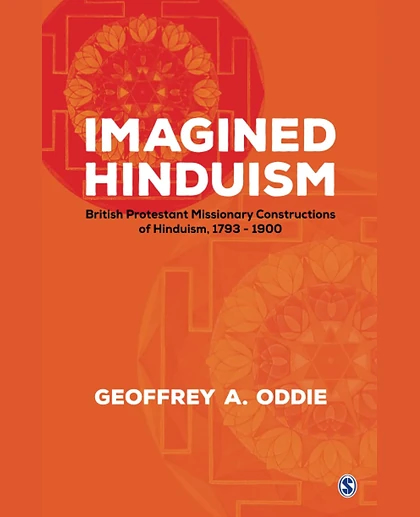 Imagined Hinduism: British Protestant Missionary Constructions of Hinduism, 1793 - 1900