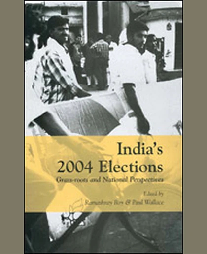 India's 2004 Elections: Grass-Roots and National Perspectives, 1st Edition
